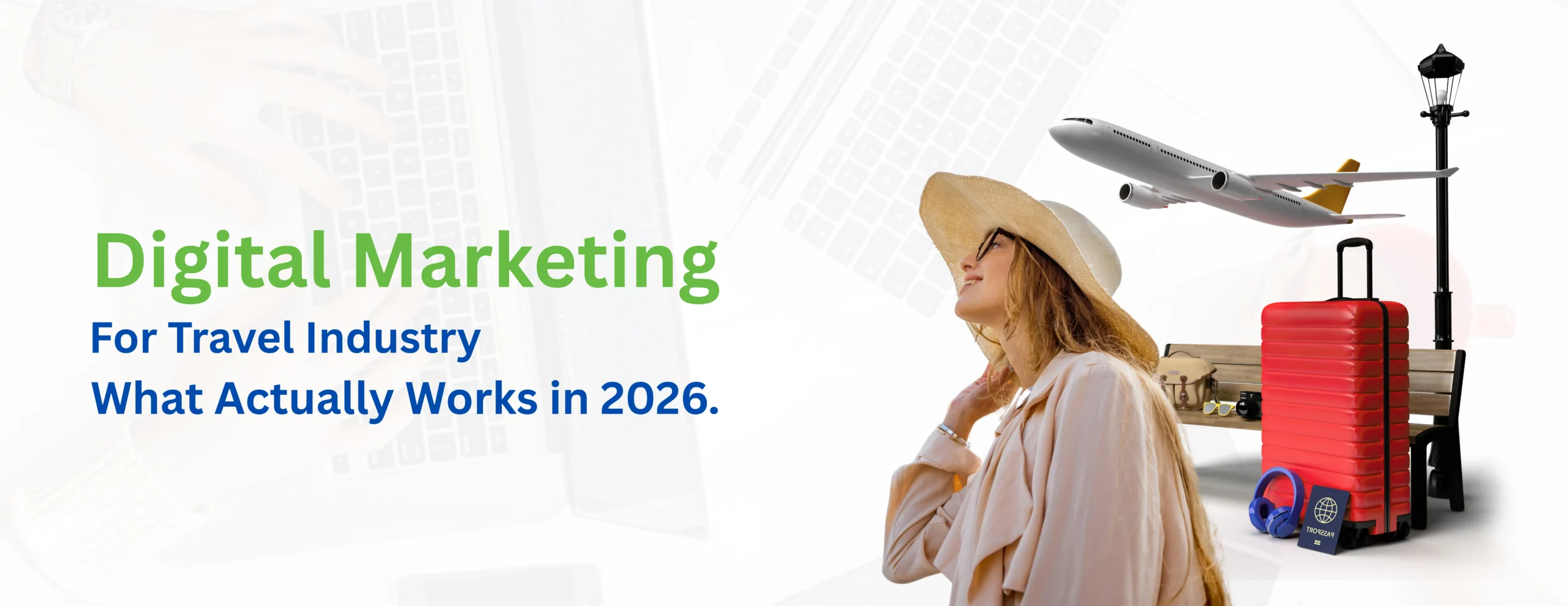 Digital Marketing for Travel Industry: What Actually Works in 2026.
