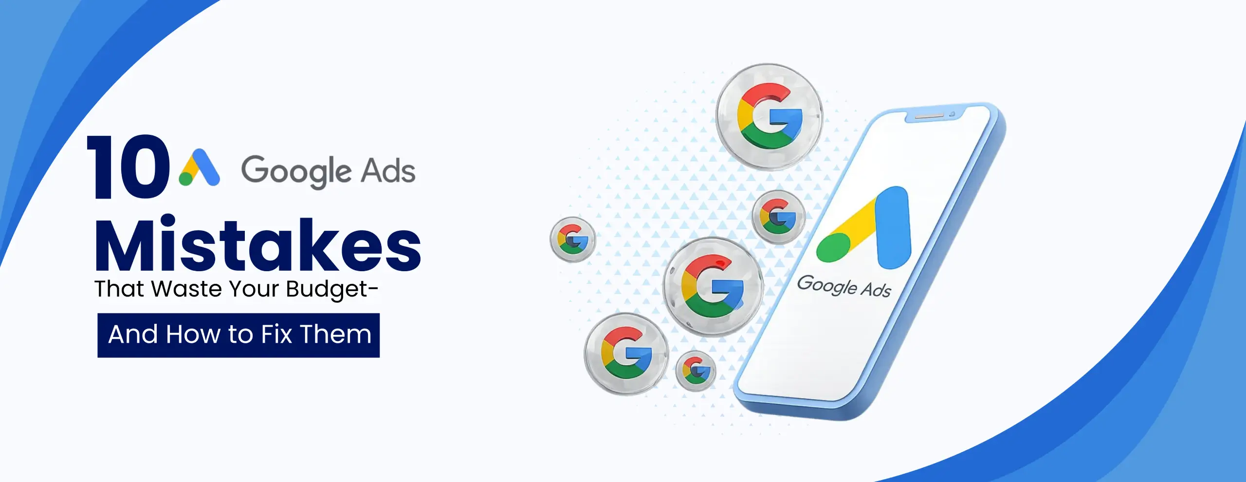 10 Google Ads Mistakes That Waste Your Budget-and How to Fix Them